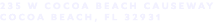235 W Cocoa Beach Causeway Cocoa Beach, FL 32931
